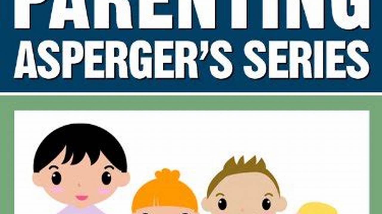 Effective Asperger's Parenting Strategies & Tips